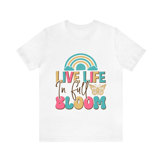 Live Life In Full Bloom Unisex Jersey Short Sleeve Tee