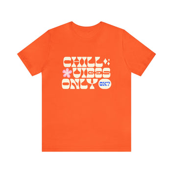 CHILL VIBES ONLY OK? UNISEX JERSEY T-SHIRT