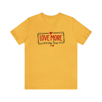 LOVE MORE WORRY LESS Unisex Jersey Short Sleeve Tee