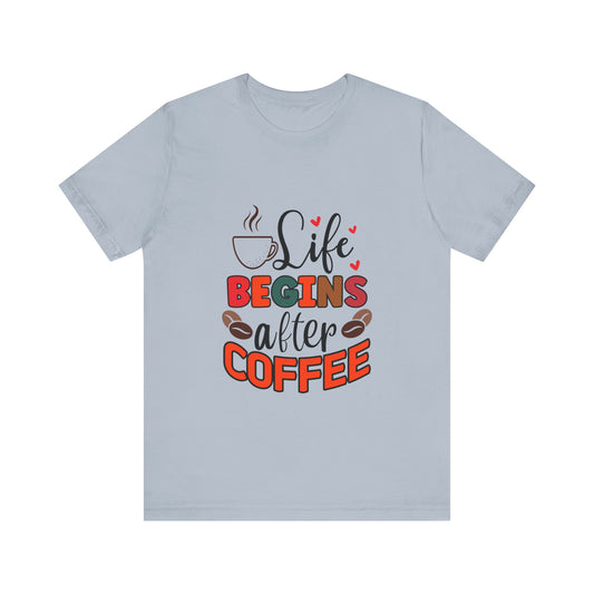 Life Begins After A Coffee Unisex Jersey Short Sleeve Tee