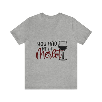 YOU HAD ME AT MERLOT UNISEX TEE SHIRT