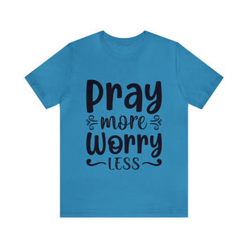 PRAY MORE WORRY LESS UNISEX TEE