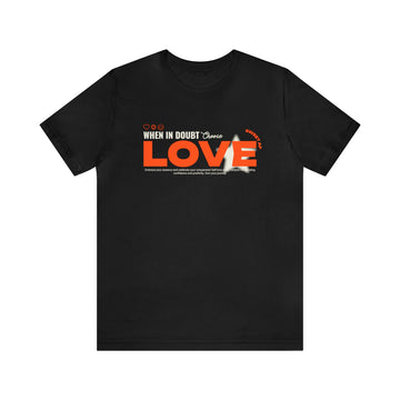 When In Doubt Choice Love Unisex Jersey Short Sleeve Tee