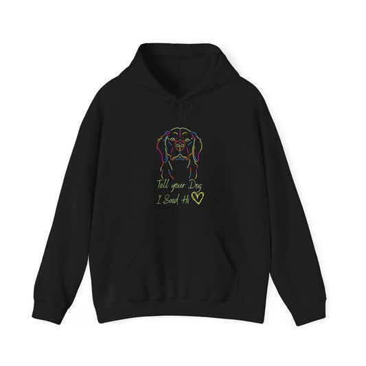 TELL YOUR DOG I SAID HI HOODED SWEATSHIRT