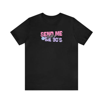 SEND ME BACK TO THE 90'S UNISEX T-SHIRT