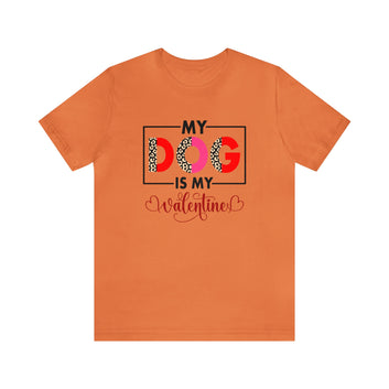 My Dog Is My Valentine Unisex Jersey Short Sleeve Tee