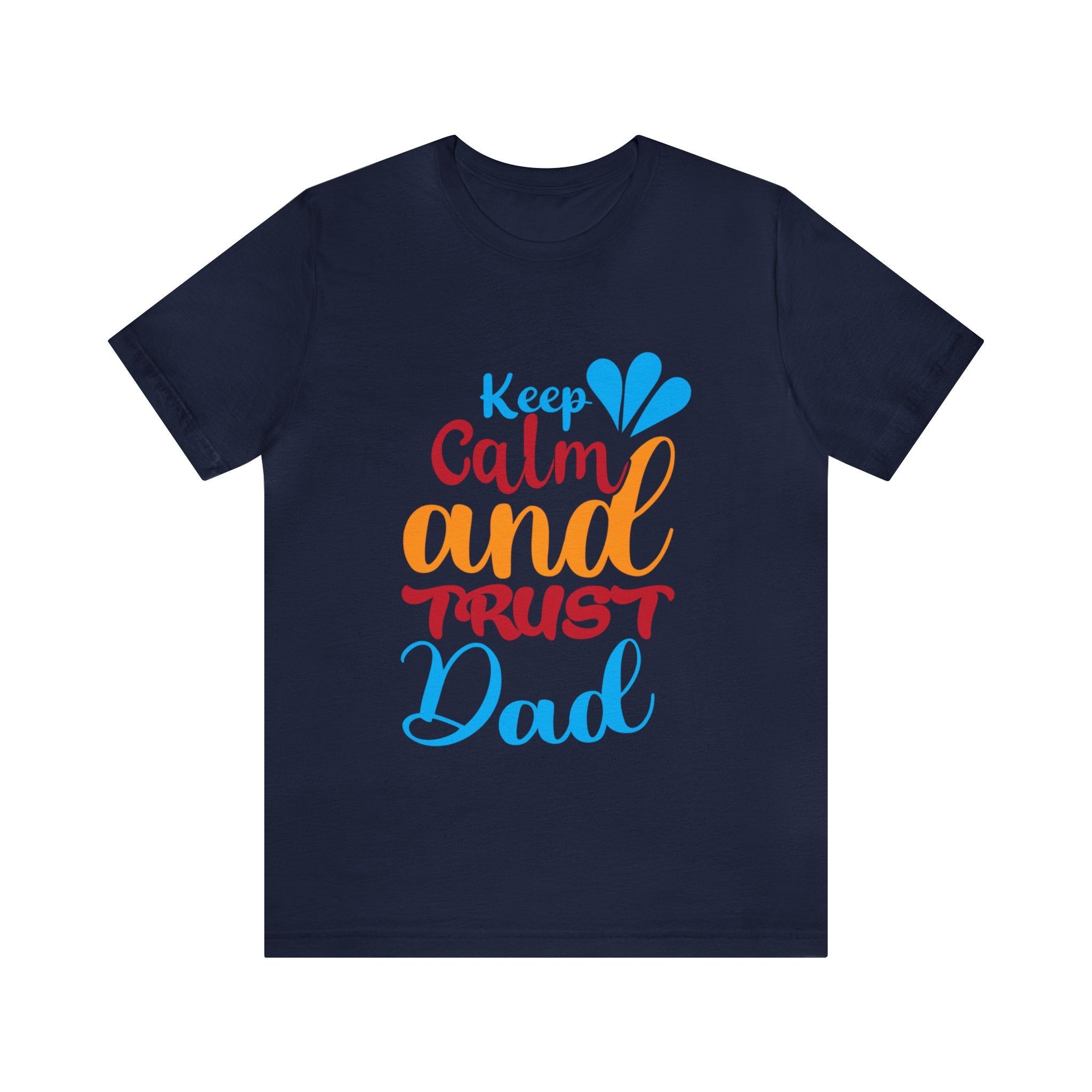 Keep Calm And Trust Dad Unisex Jersey Short Sleeve Tee