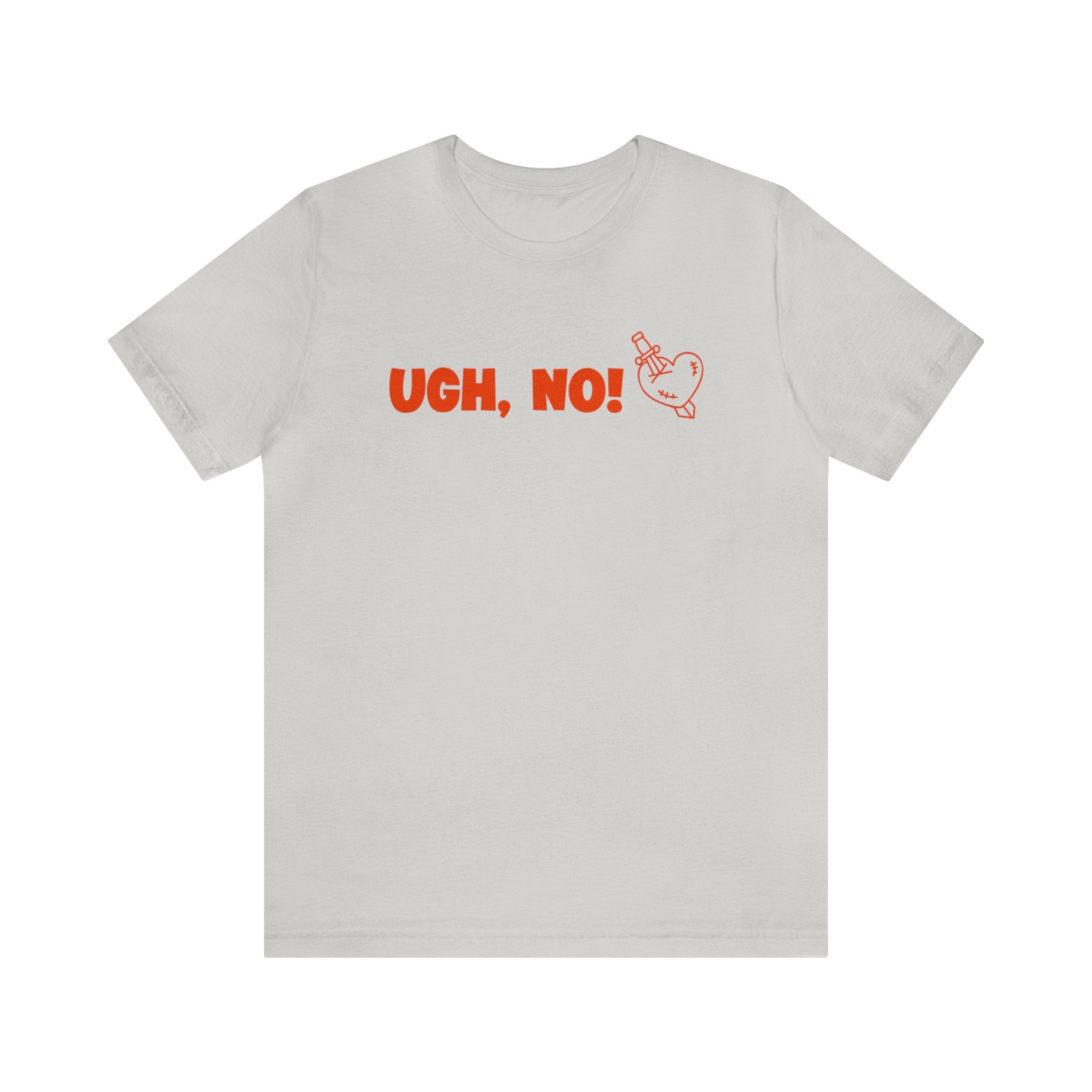 UGH, NO! UNISEX JERSEY T-SHIRT