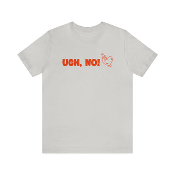 UGH, NO! UNISEX JERSEY T-SHIRT