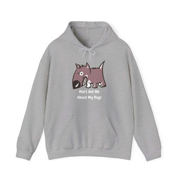 DON'T ASK ME ABOUT MY DOG HOODED SWEATSHIRT