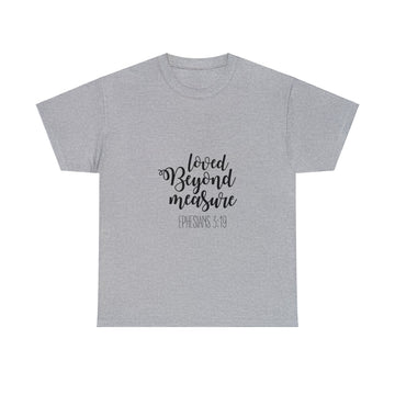 LOVED BEYOND MEASURE UNISEX TEE SHIRT