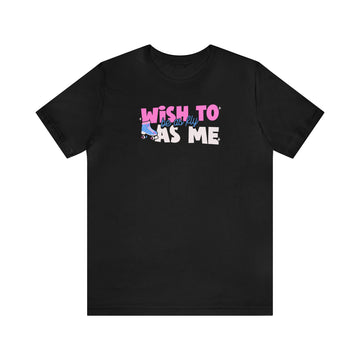 WISH TO BE FLY AS ME UNISEX T-SHIRT