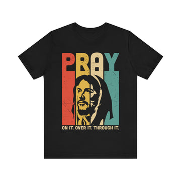 Pray On It Over It Through It Unisex Jersey Short Sleeve Tee