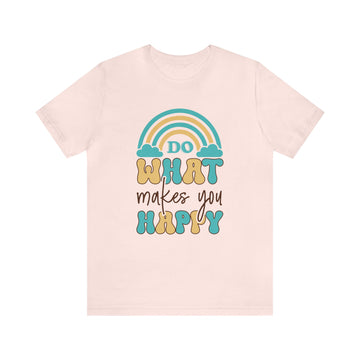 Do What Makes You Happy Unisex Jersey Short Sleeve Tee