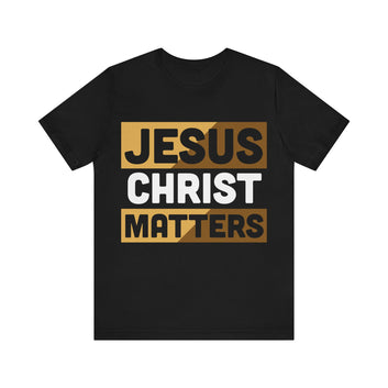 Jesus Christ Matters Unisex Jersey Short Sleeve Tee