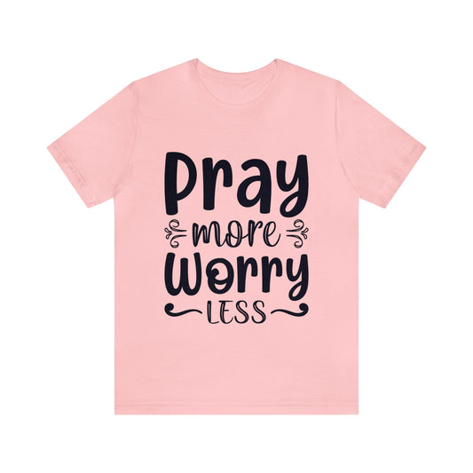 PRAY MORE WORRY LESS UNISEX TEE