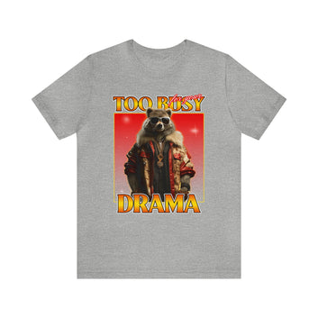 To Busy For Your Drama Unisex Jersey Short Sleeve Tee