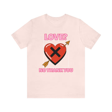 LOVE NO THANK YOU UNISEX T-SHIRT