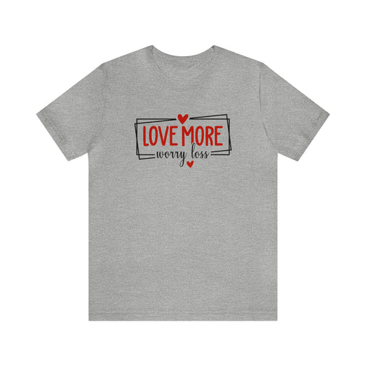 LOVE MORE WORRY LESS Unisex Jersey Short Sleeve Tee