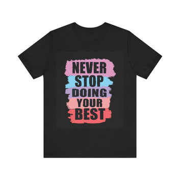 Never Stop Doing Your Best Unisex Jersey Short Sleeve Tee