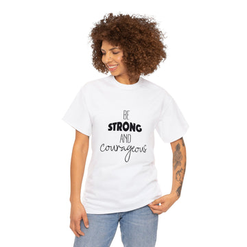 BE STRONG AND CAURAGEOUS UNISEX TEE SHIRT