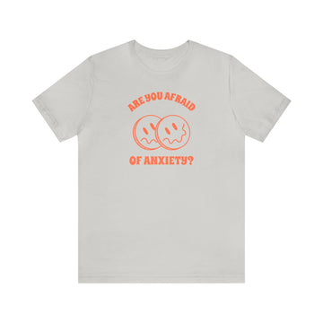 ARE YOU AFRAID OF ANXIETY? UNISEX JERSEY TEE