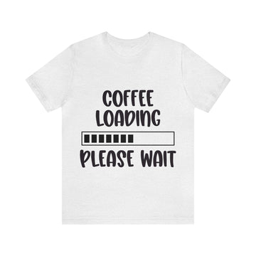 COFFEE LOADING PLEASE WAIT T-SHIRT