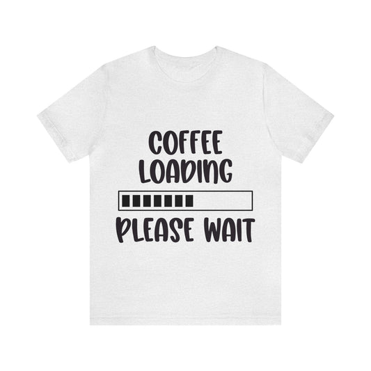 COFFEE LOADING PLEASE WAIT T-SHIRT