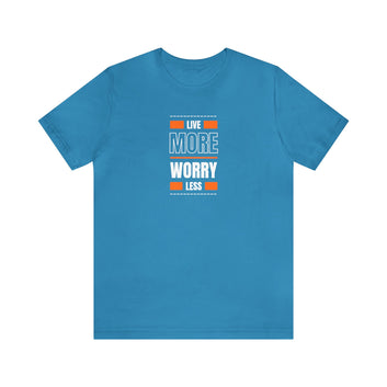 Live MORE Worry LESS Unisex Jersey Short Sleeve Tee