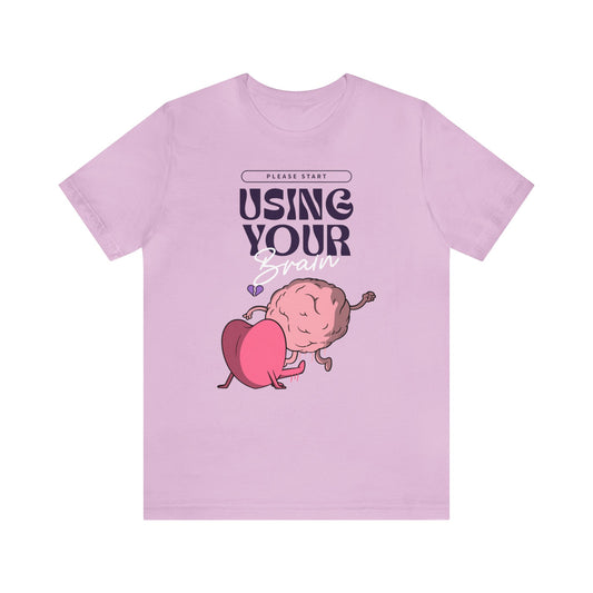 PLEASE START USING YOUR BRAIN UNISEX T-SHIRT