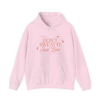 DON’T SWEAT IT JUST LOVE BLEND HOODED SWEATSHIRT