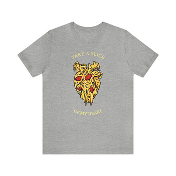 TAKE A SLICE OF MY HEART UNISEX T-SHIRT