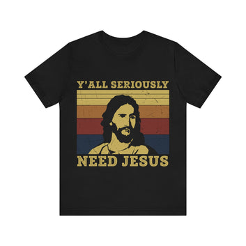You All Need Jesus Unisex Jersey Short Sleeve Tee