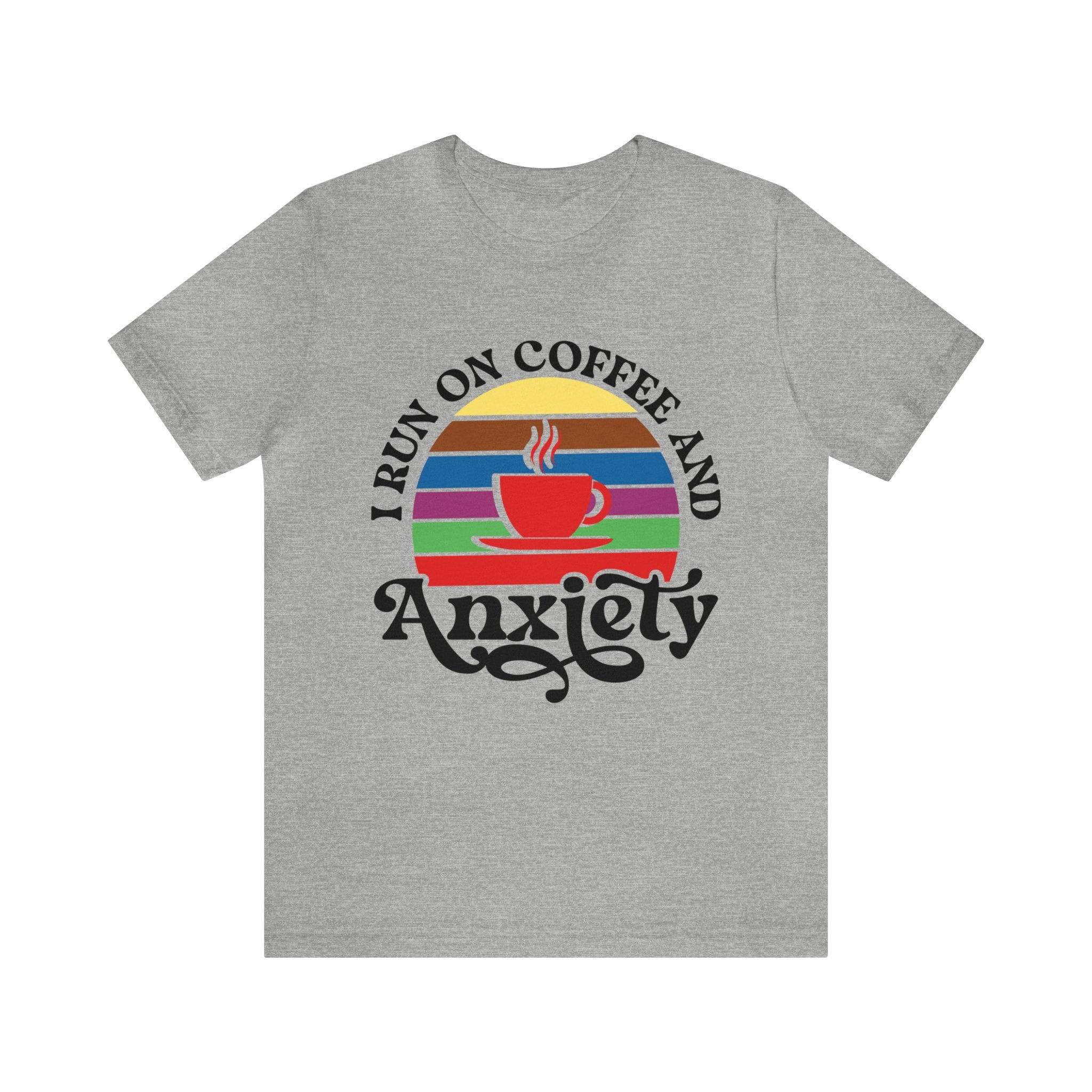 I Run On Coffee And Anxiety Unisex Jersey Short Sleeve Tee