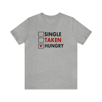 Single, Taken, Hungry Unisex Jersey Short Sleeve Tee