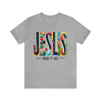 Jesus Paid IT All Unisex Jersey Short Sleeve Tee