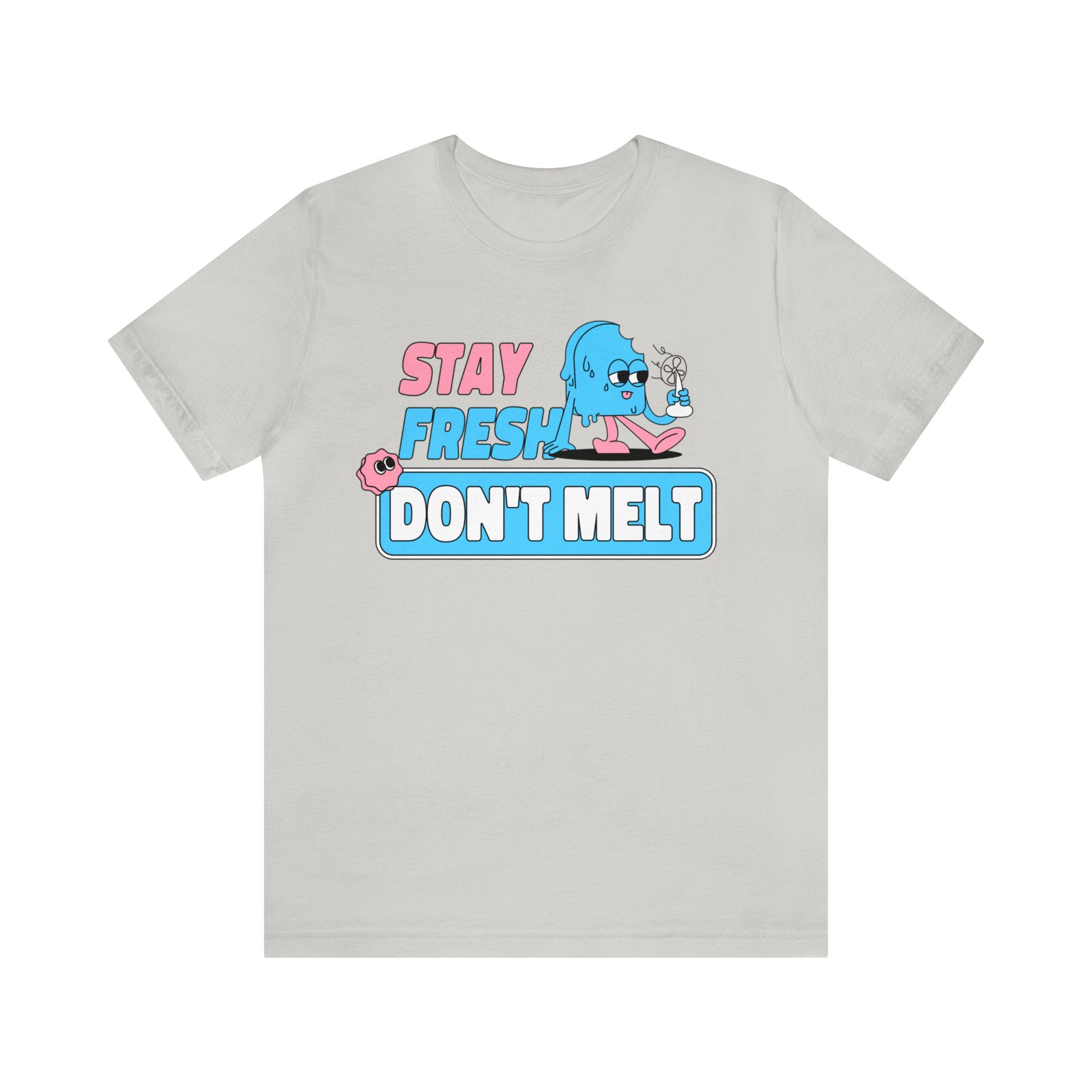 STAY FRESH DON'T MELT UNISEX TEE-SHIRT