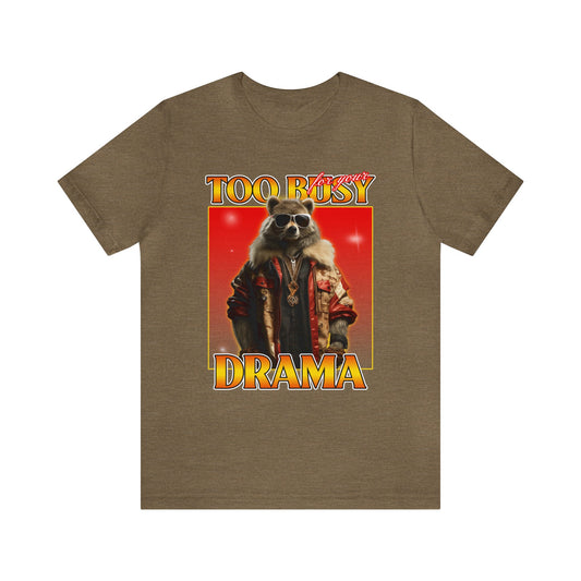 To Busy For Your Drama Unisex Jersey Short Sleeve Tee