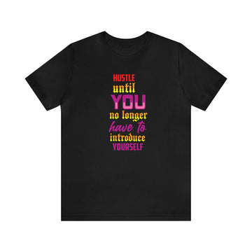 Hussle Until You No Longer Have To Introduce Yourself Unisex Jersey Short Sleeve Tee