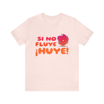 SI NO FLUYE ¡HUYE! UNISEX T-SHIRT