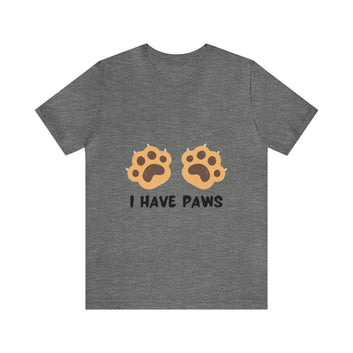 I HAVE PAWS UNISEX JERSEY SHORT TEE