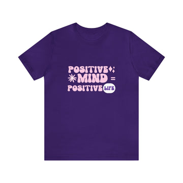 POSITIVE MIND = POSITIVE LIFE UNISEX T-SHIRT