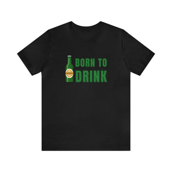 BORN TO DRINK UNISEX JERSEY TEE-SHIRT