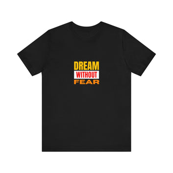 Dream Without Fear Unisex Jersey Short Sleeve Tee