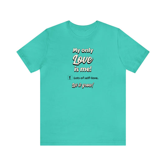 MY ONLY LOVE IS ME UNISEX JERSEY TEE