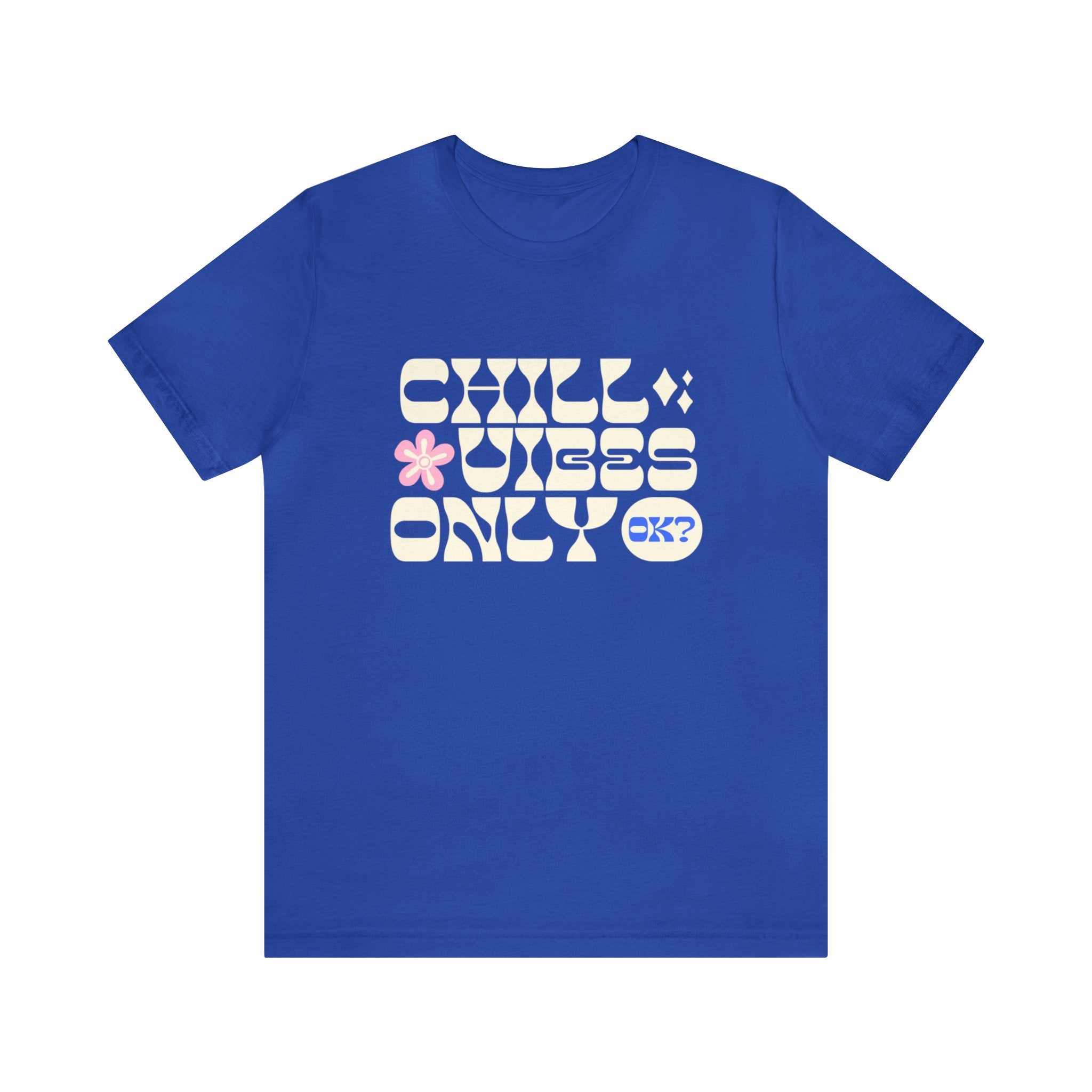 CHILL VIBES ONLY OK? UNISEX JERSEY T-SHIRT