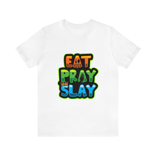 EAT PRAY SLAY UNISEX TEE SHIRT